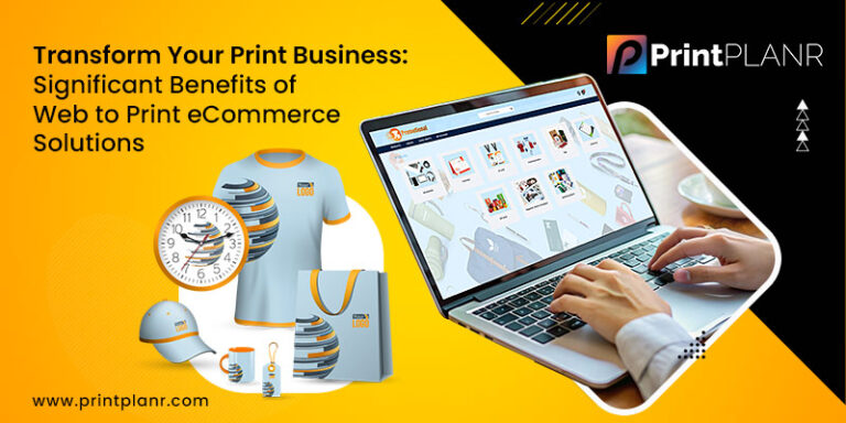 Significant Benefits of Web to Print eCommerce Solutions